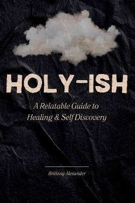 Holy-ish: A Relatable Guide to Healing and Self Discovery - Brittany Alexander - cover