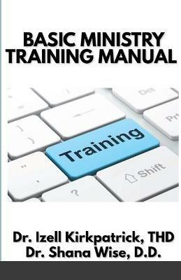 Basic Ministry Training Manual: By; Dr. Izell Kirkpatrick Ministries and Wise Choice Ministries - Izell Kirkpatrick,Shana Wise - cover