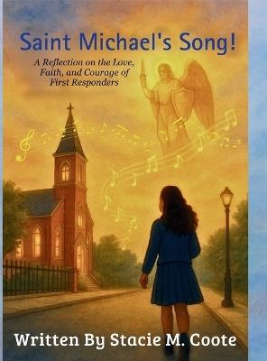 Saint Michael's Song!: A Reflection on the Love, Faith, and Courage of First Responders - Stacie M Coote - cover