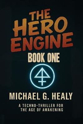 The Hero Engine: Book One of the Hero Engine Trilogy - Michael G Healy - cover