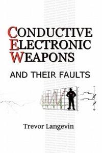 Conductive Electronic Weapons and Their Faults - Trevor Langevin - cover