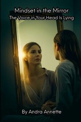 Mindset in the Mirror: The Voice in Your Head Is Lying - Andra Annette - cover