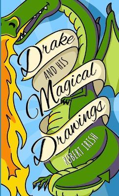 Drake and His Magical Drawings - Robert Irish - cover