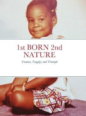 1st BORN 2nd NATURE: Trauma, Tragedy, and Triumph - Tada Foreman - cover