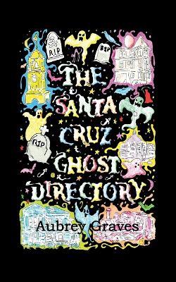The Santa Cruz Ghost Directory - Aubrey Graves - cover