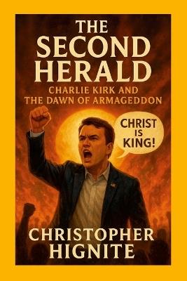 The Second Herald: Charlie Kirk and the Dawn of Armageddon: A Theological and Prophetic Saga - Christopher Hignite - cover