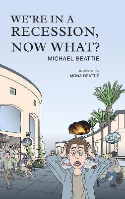 We're in a Recession, Now What? - Michael Beattie - cover