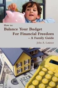 How to: Balance Your Budget For Financial Freedom - A Family Guide - John Latimer - cover