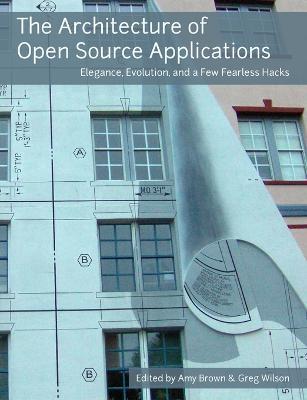 The Architecture of Open Source Applications - Amy Brown,Greg Wilson - cover