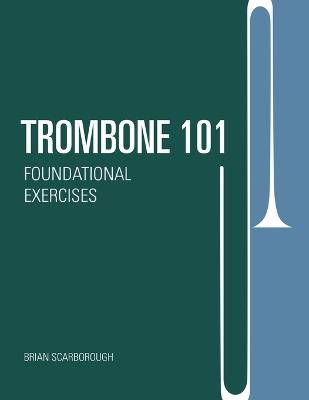 Trombone 101: Foundational Exercises - Brian Scarborough - cover