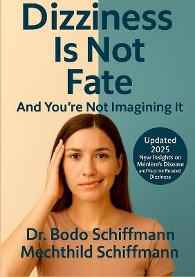 Dizziness is not Destiny: And You Are Not Imagining It - Bodo Schiffmann,Mechthild Schiffmann - cover