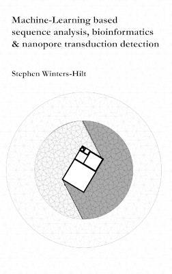 Machine-Learning Based Sequence Analysis, Bioinformatics & Nanopore Transduction Detection - Stephen Winters-Hilt - cover