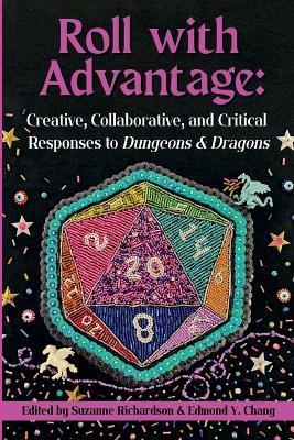 Roll with Advantage: Creative, Collaborative, and Critical Responses to Dungeons & Dragons - cover
