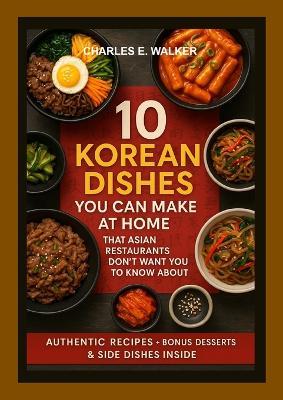 10 Korean Dishes You Can Make at Home That Asian Restaurants Don't Want You to Know About - Charles Walker - cover