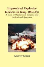 Improvised Explosive Devices in Iraq, 2003-09: A Case of Operational Surprise and Institutional Response