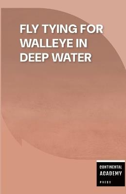 Fly Tying for Walleye in Deep Water - Continental Academy Press - cover