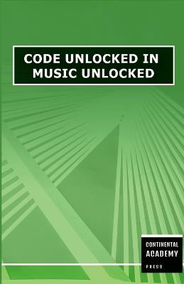 Code Unlocked in Music Unlocked - Continental Academy Press - cover