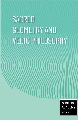Sacred Geometry and Vedic Philosophy - Continental Academy Press - cover