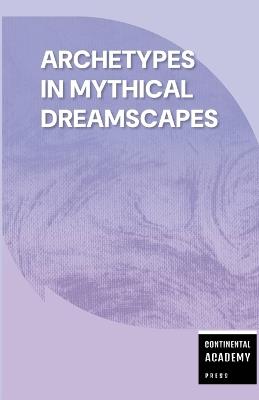 Archetypes in Mythical Dreamscapes - Continental Academy Press - cover