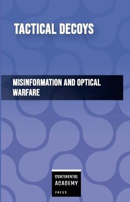 Tactical Decoys - Misinformation and Optical Warfare - Continental Academy Press - cover