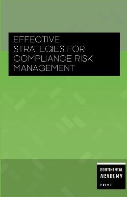 Effective Strategies for Compliance Risk Management - Continental Academy Press - cover