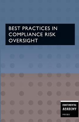 Best Practices in Compliance Risk Oversight - Continental Academy Press - cover