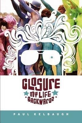 Closure: My Life Backwards - Paul Kelbaugh - cover