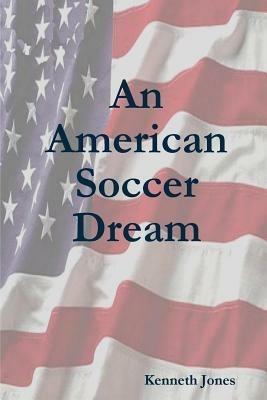 An American Soccer Dream - Kenneth Jones - cover