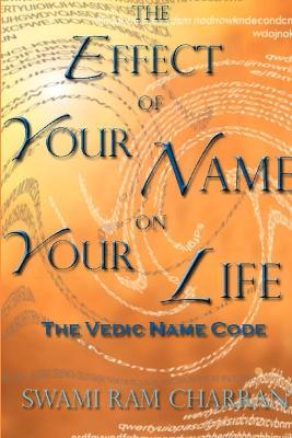 The Effect of Your Name on Your Life - The Vedic Name Code - SWAMI RAM CHARRAN - cover