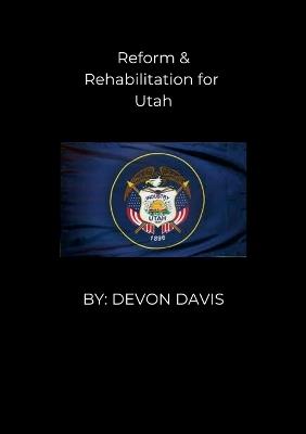 Reform & Rehabilitation for Utah - Devon Davis - cover