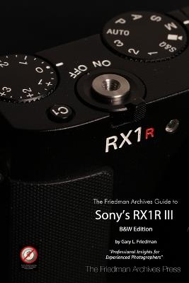 The Friedman Archives Guide to Sony's RX1R III (B&W Edition) - cover