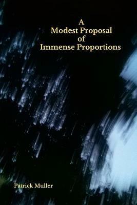 A Modest Proposal of Immense Proportions - Patrick Muller - cover