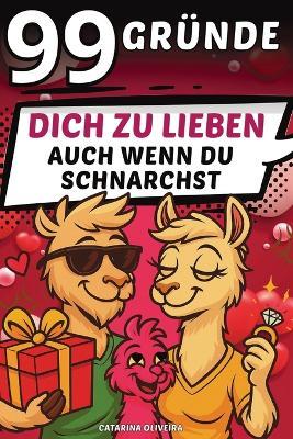 99 Gründe, dich zu lieben, auch wenn du schnarchst - Catarina Oliveira - cover