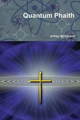 Quantum Phaith - President Jeffrey Strickland - cover
