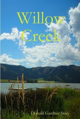 Willow Creek - Donald Gardner Stacy - cover