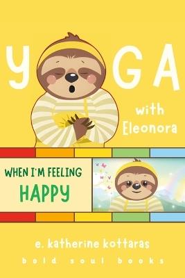 Yoga With Eleonora When I'm Feeling Happy! - E Katherine Kottaras - cover