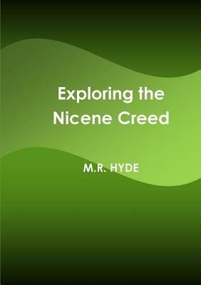 Exploring the Nicene Creed - M.R. Hyde - cover