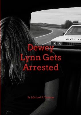 Dewey Lynn Gets Arrested - Michael Thomas - cover
