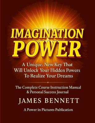 Imagination Power: The Complete Course - Instruction Manual & Personal Success Journal - James Bennett - cover