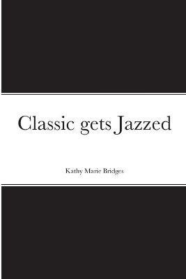 Classic gets Jazzed - Kathy Bridges - cover