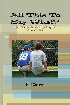 All This To Say What? - Bill Cusano - cover