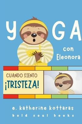 Yoga Con Eleonora: Cuando Siento Tristeza! - E Katherine Kottaras - cover