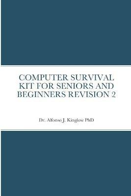 Computer Survival Kit for Seniors and Beginners Revision 2 - Alfonso Kinglow - cover