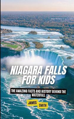 Niagara Falls for Kids: The Amazing Facts and History Behind the Waterfall - Brian Thomas - cover