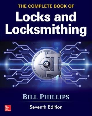 The Complete Book of Locks and Locksmithing, Seventh Edition - Bill Phillips - cover