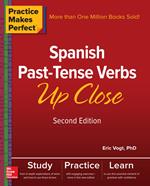 Practice Makes Perfect: Spanish Past-Tense Verbs Up Close, Second Edition