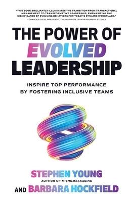 The Power of Evolved Leadership: Inspire Top Performance by Fostering Inclusive Teams - Stephen Young - cover