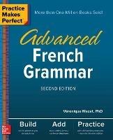 Practice Makes Perfect: Advanced French Grammar, Second Edition - Veronique Mazet - cover