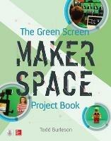 The Green Screen Makerspace Project Book - Todd Burleson - cover