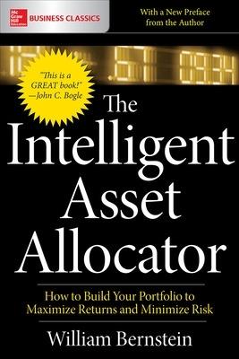The Intelligent Asset Allocator: How to Build Your Portfolio to Maximize Returns and Minimize Risk - William Bernstein - cover
